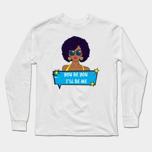 You Be You I'll Be Me Long Sleeve T-Shirt